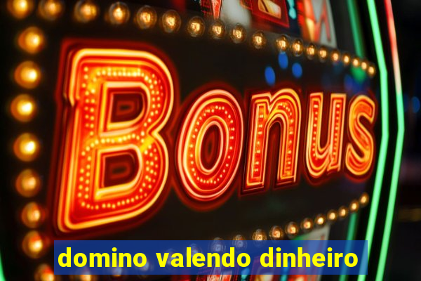 domino valendo dinheiro